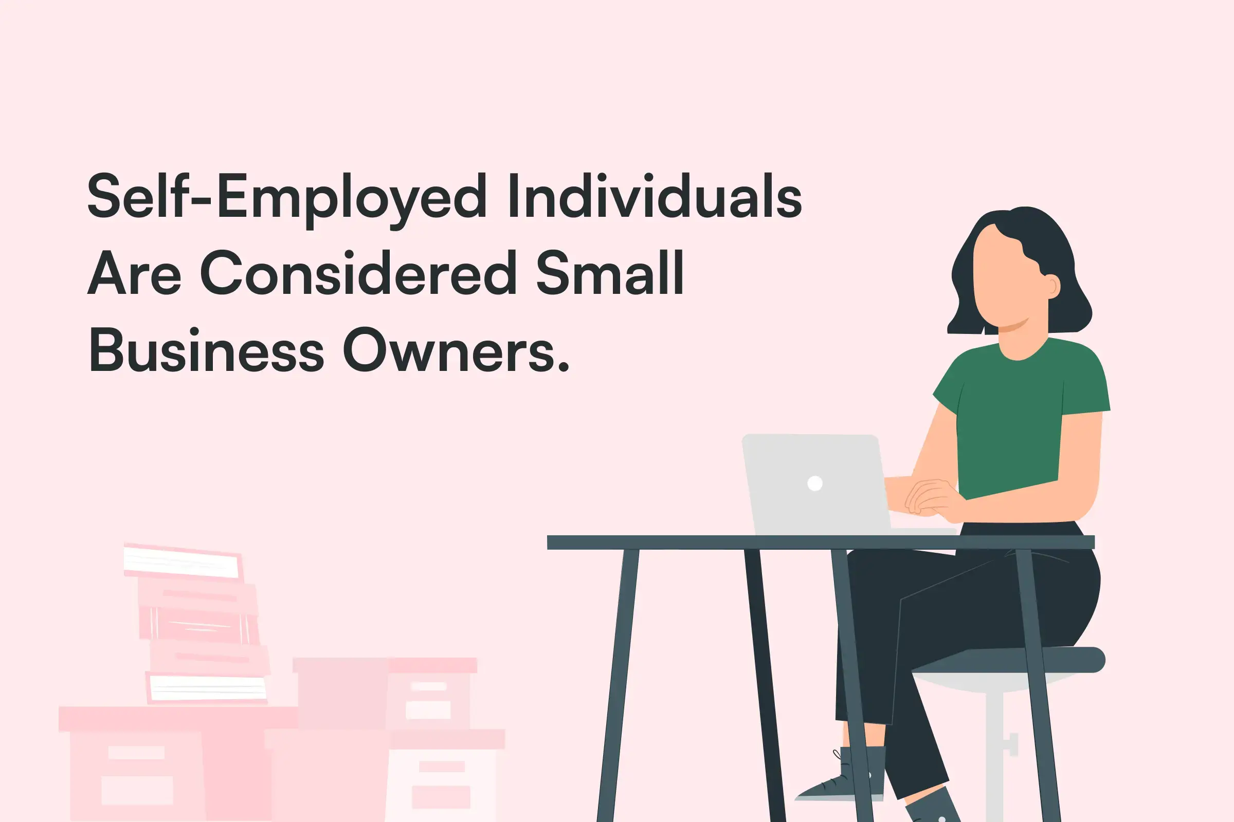 Self employed individuals are considered small business owners